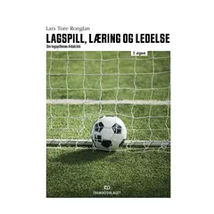 Lagspill, l&#230;ring og ledelse - 2. utgave Om lagspillenes didaktikk