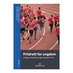 Friidrett for ungdom - 2. utgave Innf&#248;ring i friidrett for unge 13-17 &#229;r