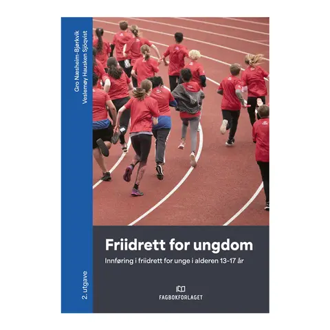 Friidrett for ungdom - 2. utgave Innføring i friidrett for unge 13-17 år