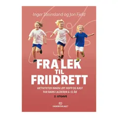 Fra lek til friidrett - 2. utgave for barn i alderen 6-12 &#229;r